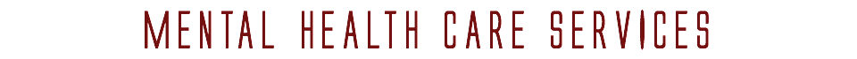MENTAL HEALTH CARE SERVICES