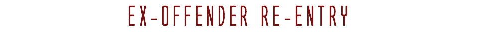 EX-OFFENDER RE-ENTRY
